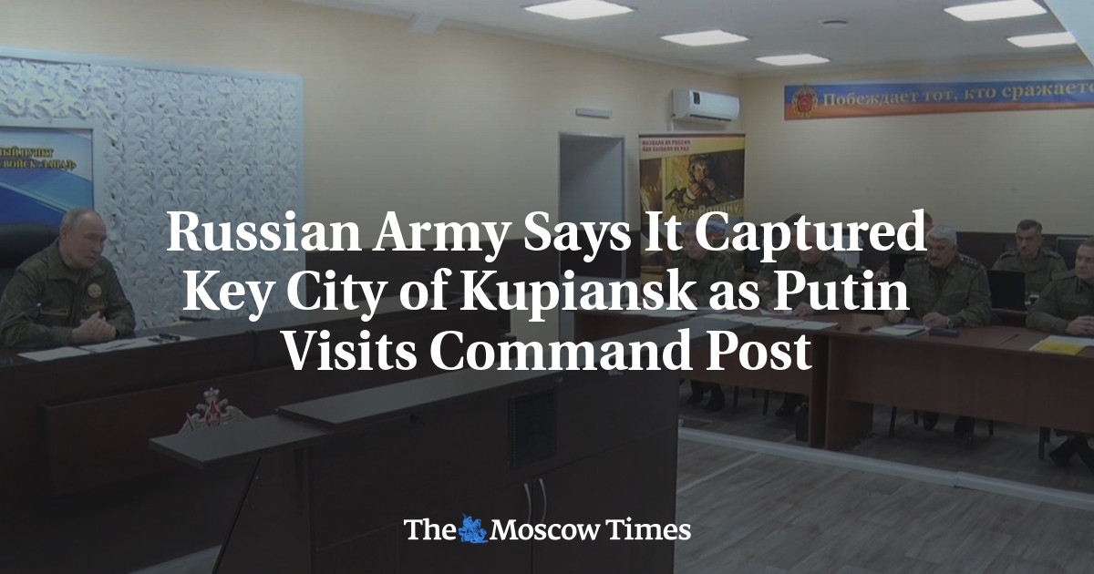  Russian Army Says It Captured Key City of Kupiansk as Putin Visits Command Post