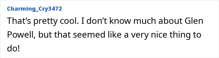 Comment from user Charming_Cry3472 expressing admiration for Glenn Powell’s kind gesture involving a UPS driver and SNL. Comment from user Charming_Cry3472 expressing admiration for Glenn Powell’s kind gesture involving a UPS driver and SNL.