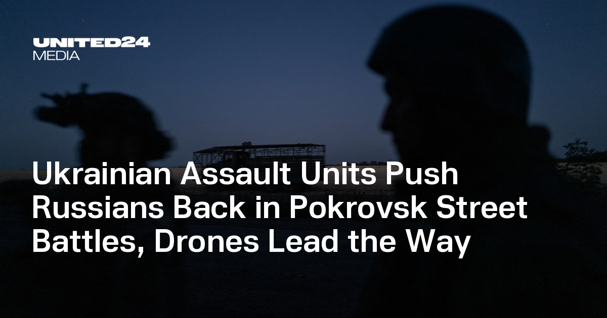  Ukrainian Assault Units Push Russians Back in Pokrovsk Street Battles, Drones Lead the Way — UNITED24 Media