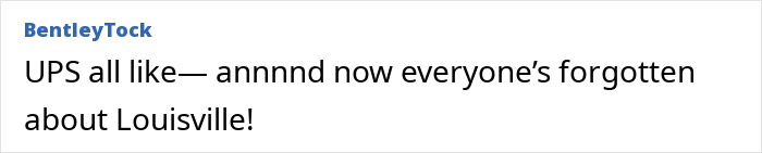 Text post showing a comment about UPS, mentioning everyone forgetting about Louisville. Text post showing a comment about UPS, mentioning everyone forgetting about Louisville.