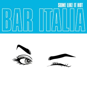 Bar Italia, 'Some Like It Hot'