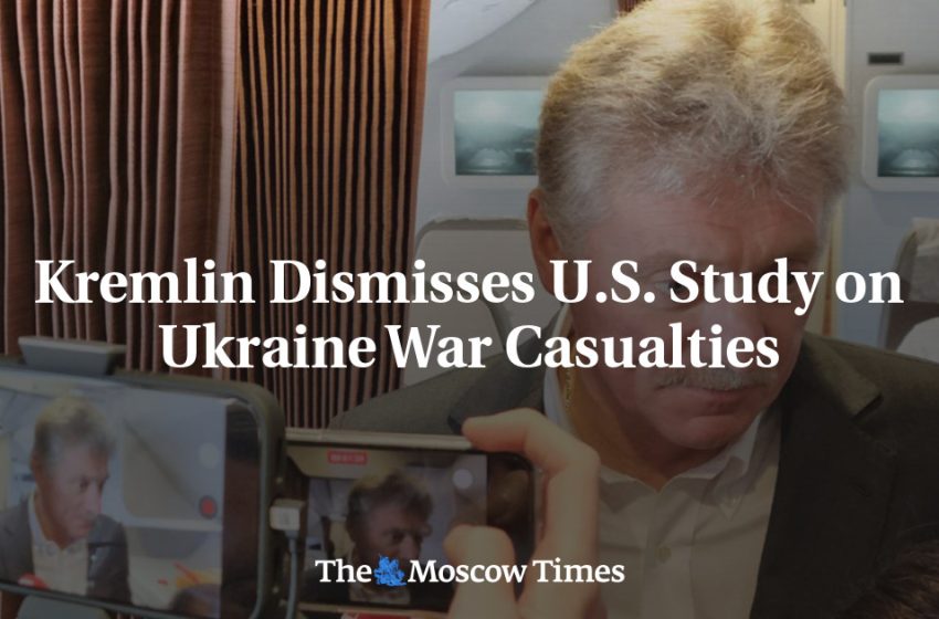 Kremlin Dismisses U.S. Study on Ukraine War Casualties
