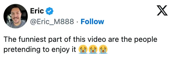 Tweet by Eric, stating: "The funniest part of this video are the people pretending to enjoy it," followed by crying-laughing emojis