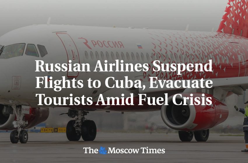  Russian Airlines Suspend Flights to Cuba, Evacuate Tourists Amid Fuel Crisis