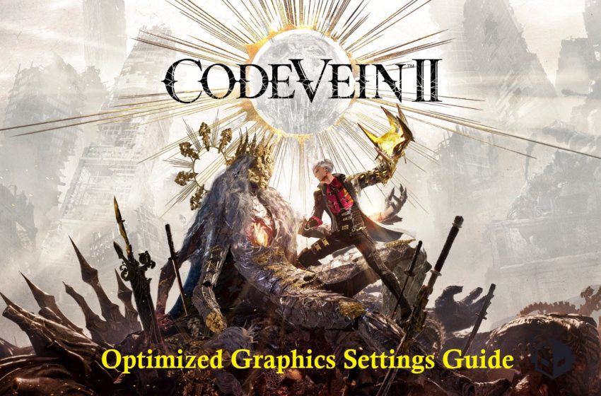  Code Vein II PC Graphics Optimization Guide — Our Recommendations for Balancing Performance and Visuals