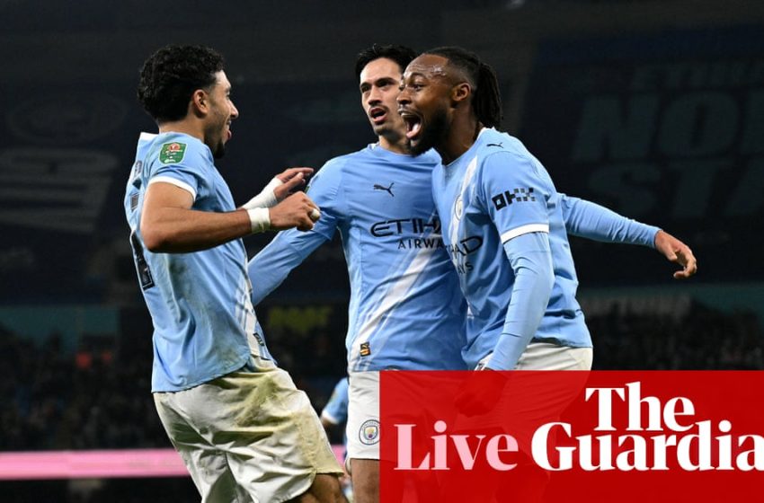  Manchester City v Newcastle United: Carabao Cup semi-final, second leg – live | Carabao Cup