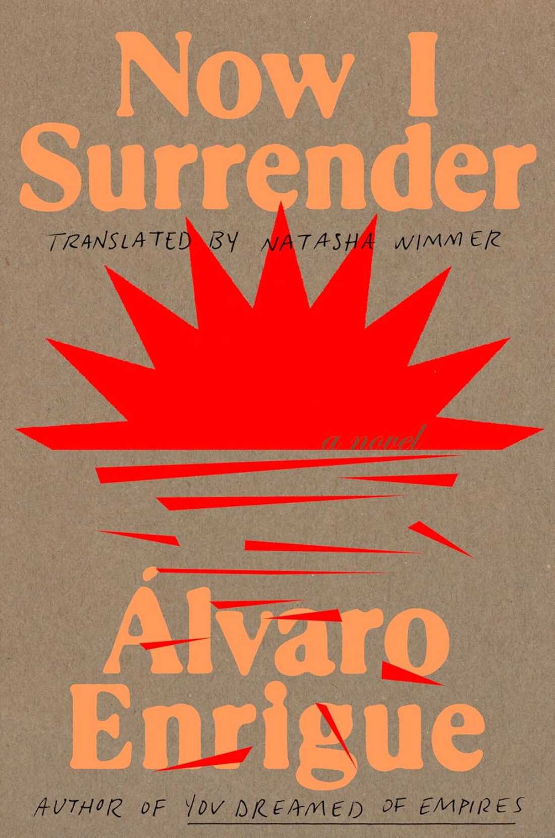 Now I Surrender, by Alvaro Enrigue, translated from the Spanish by Natasha Wimmer