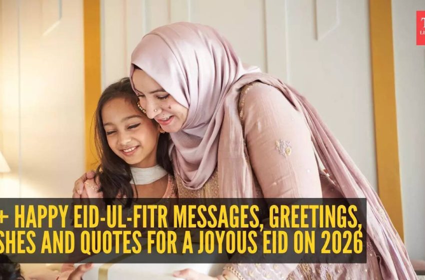  Eid Wishes & Quotes: 95+ Happy Eid-ul-Fitr Messages, Greetings, Wishes and Quotes for a Joyous Eid on 2026 |