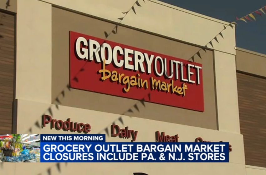  Grocery Outlet Bargain Market closing 36 underperforming stores, including several in Pennsylvania and New Jersey