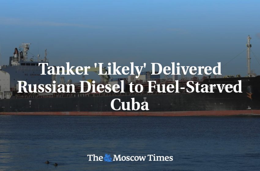  Tanker ‘Likely’ Delivered Russian Diesel to Fuel-Starved Cuba