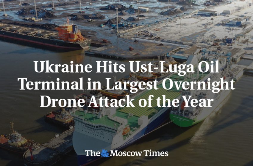  Ukraine Hits Ust-Luga Oil Terminal in Largest Overnight Drone Attack of the Year