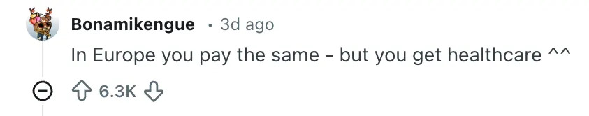 Comment says, "In Europe you pay the same - but you get healthcare ^^" with 6.3k upvotes