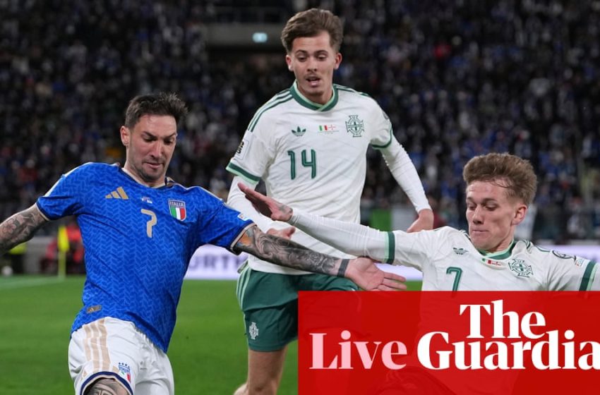  Italy v Northern Ireland: World Cup playoff – live | World Cup 2026 qualifiers