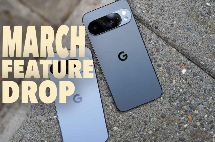  March Pixel Feature Drop Arriving With 12+ New Features