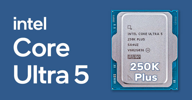  Intel Core Ultra 5 250K Plus Review – Disrupting AMD’s Entry-Level