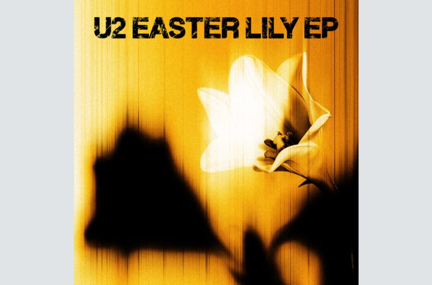  U2 Releases ‘Easter Lily,’ Band’s Second All-New EP of 2026