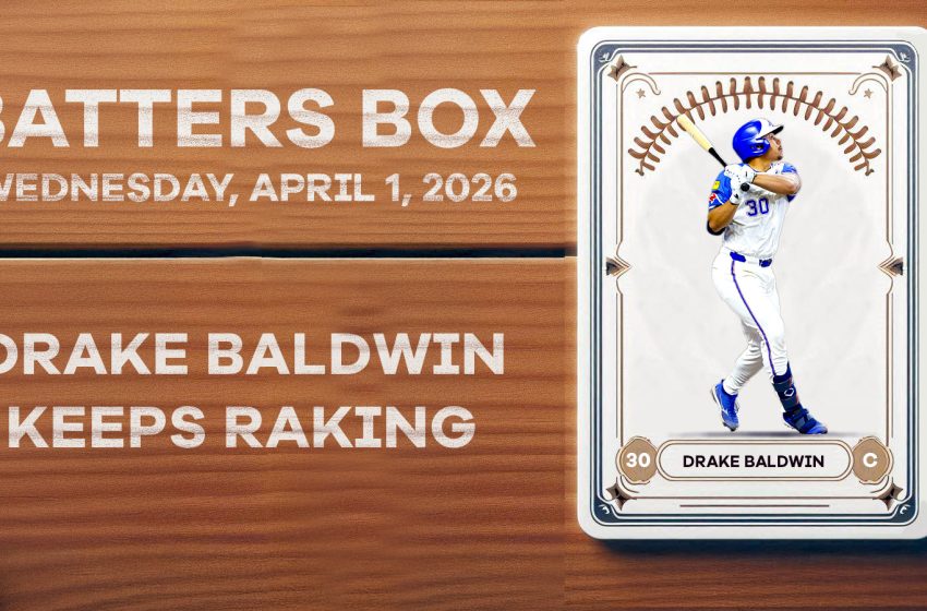  Drake Baldwin Keeps Raking – Fantasy Hitting Recap 4/1/26