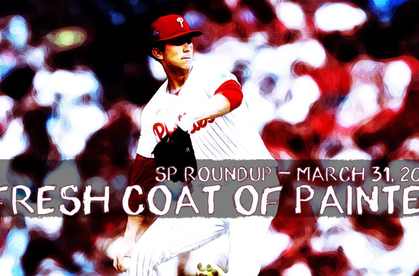  Fantasy Baseball SP Roundup 3/31: Fresh Coat of Painter