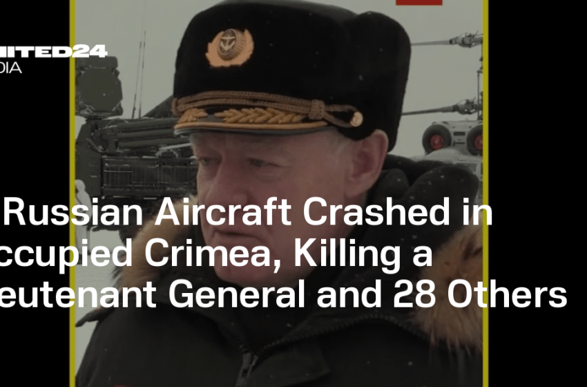  A Russian Aircraft Crashed in Occupied Crimea, Killing a Lieutenant General and 28 Others — UNITED24 Media